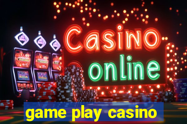 game play casino